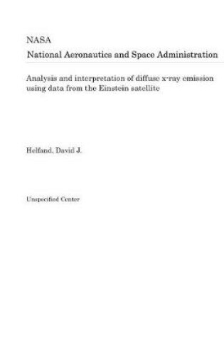 Cover of Analysis and Interpretation of Diffuse X-Ray Emission Using Data from the Einstein Satellite