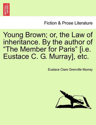 Book cover for Young Brown; Or, the Law of Inheritance. by the Author of "The Member for Paris" [I.E. Eustace C. G. Murray], Etc. Vol. II