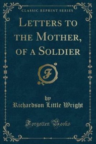 Cover of Letters to the Mother, of a Soldier (Classic Reprint)