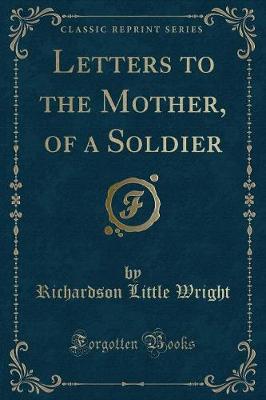 Book cover for Letters to the Mother, of a Soldier (Classic Reprint)