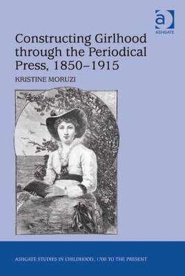 Cover of Constructing Girlhood through the Periodical Press, 1850-1915