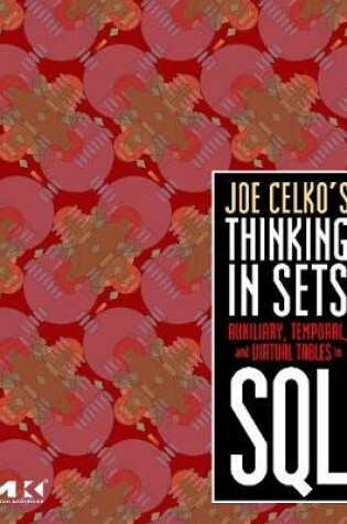 Cover of Joe Celko's Thinking in Sets: Auxiliary, Temporal, and Virtual Tables in SQL