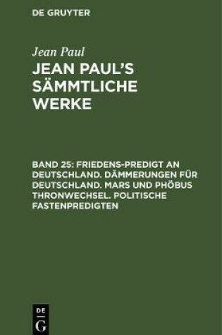 Cover of Friedens-Predigt an Deutschland. Dammerungen Fur Deutschland. Mars Und Phoebus Thronwechsel. Politische Fastenpredigten