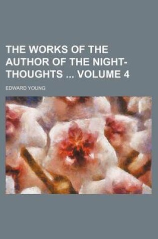 Cover of The Works of the Author of the Night-Thoughts Volume 4