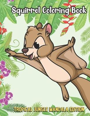 Book cover for Squirrel Coloring Book Tropical Jungle Mandala Edition