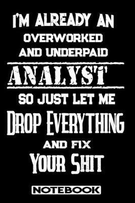 Book cover for I'm Already An Overworked And Underpaid Analyst. So Just Let Me Drop Everything And Fix Your Shit!
