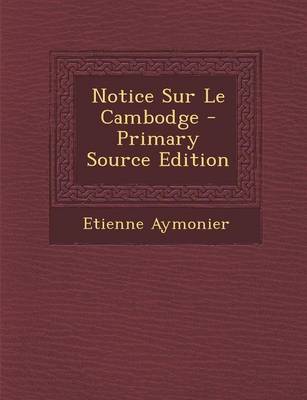 Book cover for Notice Sur Le Cambodge - Primary Source Edition