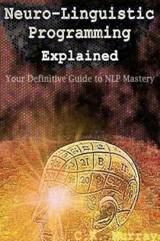 Cover of Neuro-Linguistic Programming Explained