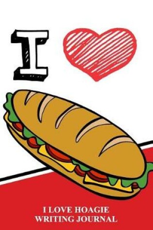 Cover of I Love Hoagies Writing Journal