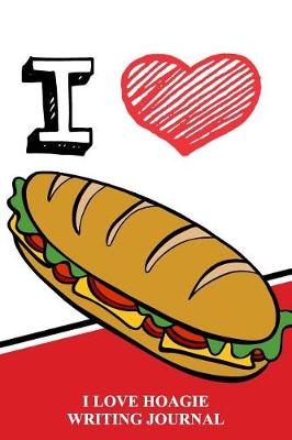 Book cover for I Love Hoagies Writing Journal