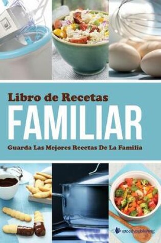 Cover of Libro de Recetas Familiar Guarda Las Mejores Recetas de La Familia