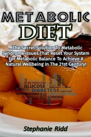 Cover of Metabolic Diet: The Secret Solution to Metabolic Syndrome Issues That Reset Your System for Metabolic Balance to Achieve a Natural Wellbeing In the 21st Century!