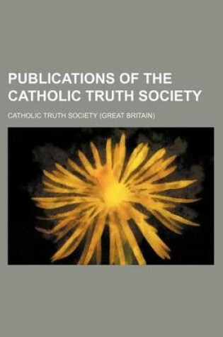 Cover of Publications of the Catholic Truth Society (Volume 24)