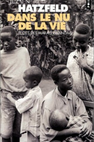 Cover of Dans le nu de la vie, recits des marais rwandais