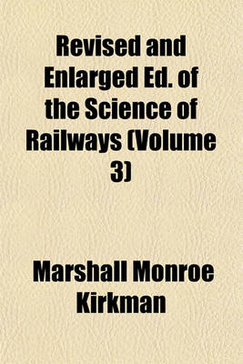 Book cover for Revised and Enlarged Ed. of the Science of Railways (Volume 3)