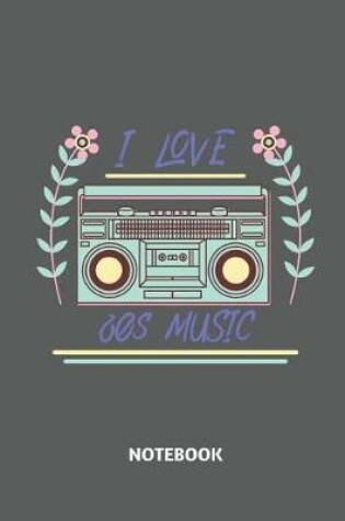 Cover of I Love 80s Music Notebook