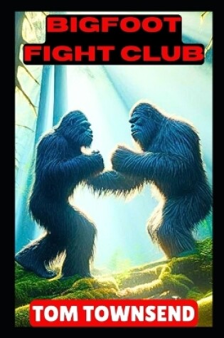 Cover of Bigfoot Fight Club - A Bigfoot Thriller