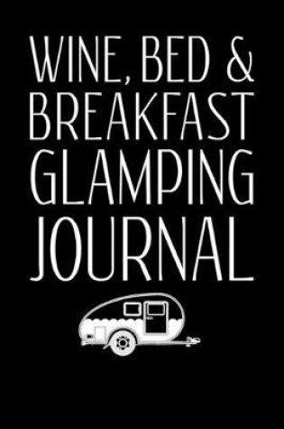 Cover of Wine Bed Breakfast Glamping Journal