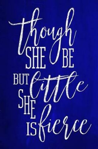 Cover of Chalkboard Journal - Though She Be But Little, She Is Fierce (Blue)