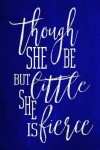 Book cover for Chalkboard Journal - Though She Be But Little, She Is Fierce (Blue)