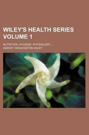 Cover of Wiley's Health Series Volume 1; Nutrition, Hygiene, Physiology ...