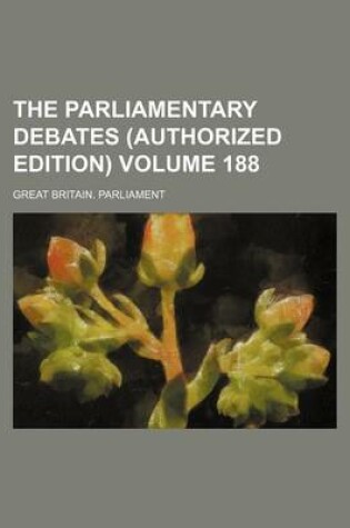 Cover of The Parliamentary Debates (Authorized Edition) Volume 188