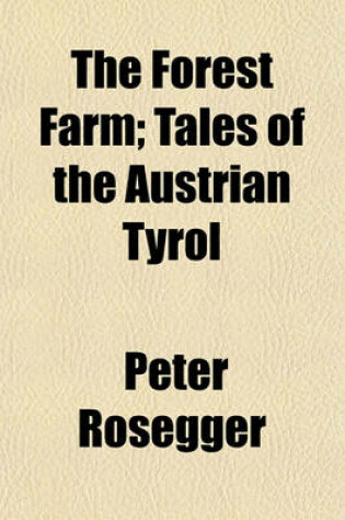 Cover of The Forest Farm; Tales of the Austrian Tyrol
