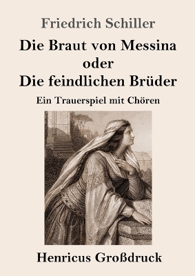 Book cover for Die Braut von Messina oder Die feindlichen Brüder (Großdruck)