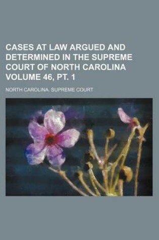 Cover of Cases at Law Argued and Determined in the Supreme Court of North Carolina Volume 46, PT. 1