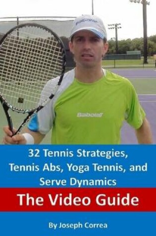 Cover of 32 Tennis Strategies, Tennis Abs, Yoga Tennis, and Serve Dynamics: The Video Guide