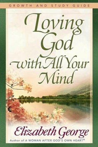 Cover of Loving God with All Your Mind Growth and Study Guide