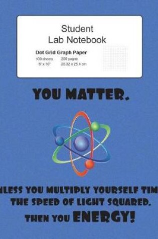 Cover of Student Science Lab Notebook You Matter Unless You Energy