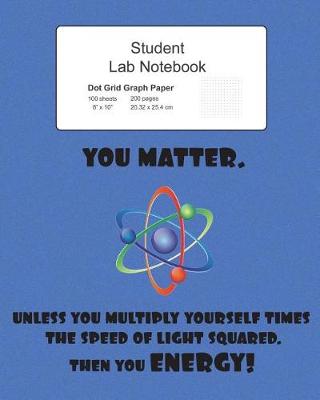 Book cover for Student Science Lab Notebook You Matter Unless You Energy