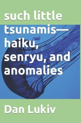 Cover of such little tsunamis-haiku, senryu, and anomalies