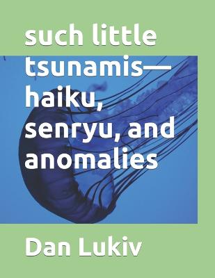 Book cover for such little tsunamis-haiku, senryu, and anomalies