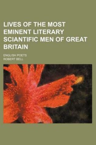 Cover of Lives of the Most Eminent Literary Sciantific Men of Great Britain; English Poets