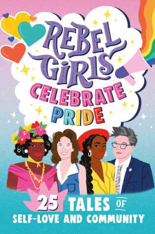 Cover of Rebel Girls Celebrate Pride: 25 Tales of Self-Love and Community
