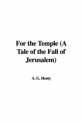 Book cover for For the Temple (a Tale of the Fall of Jerusalem)