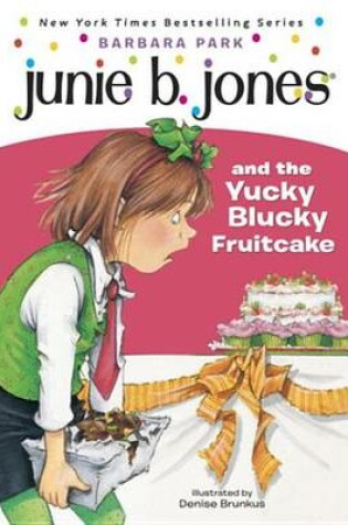 Cover of Junie B. Jones and the Yucky Blucky Fruitcake (Junie B. Jones)