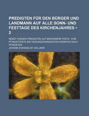 Book cover for Predigten Fur Den Burger Und Landmann Auf Alle Sonn- Und Festtage Des Kirchenjahres (2); Nebst Einigen Predigten Auf Besondere Feste. Vom Pfingstfeste Bis Vierundzwanzigsten Sonntag Nach Pfingsten