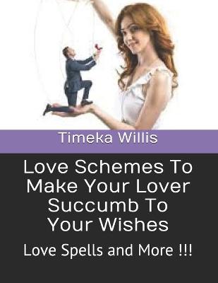 Book cover for Love Schemes To Make Your Lover Succumb To Your Wishes