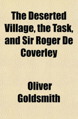 Cover of The Deserted Village, the Task, and Sir Roger de Coverley