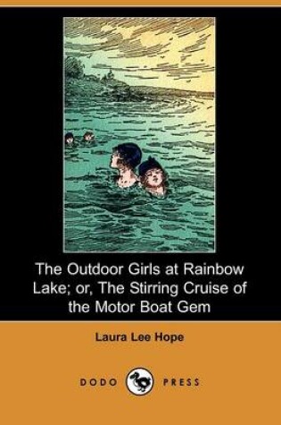 Cover of The Outdoor Girls at Rainbow Lake; Or, the Stirring Cruise of the Motor Boat Gem (Dodo Press)