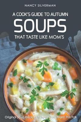 Book cover for Soups That Taste Like Mom's - A Cook's Guide to Autumn