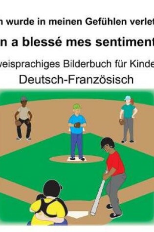 Cover of Deutsch-Französisch Ich wurde in meinen Gefühlen verletzt/On a blessé mes sentiments Zweisprachiges Bilderbuch für Kinder