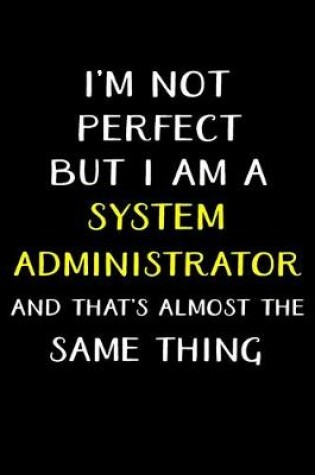 Cover of I'm Not Perfect But I'm a System Administrator
