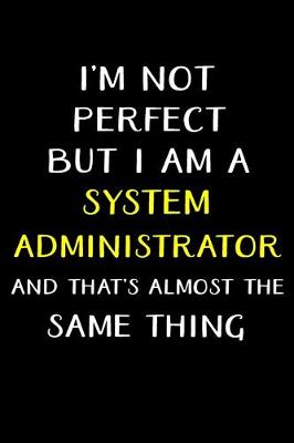 Book cover for I'm Not Perfect But I'm a System Administrator