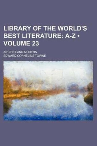 Cover of Library of the World's Best Literature (Volume 23); A-Z. Ancient and Modern