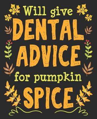 Book cover for Will Give Dental Advice For Pumpkin Spice