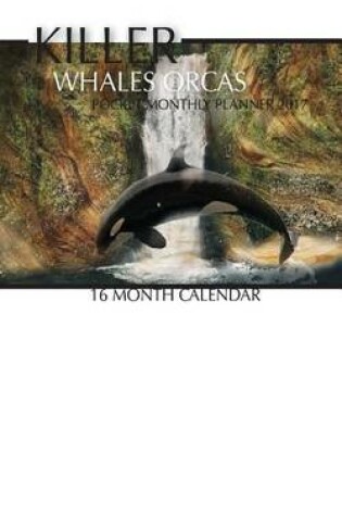 Cover of Killer Whales Orcas Pocket Monthly Planner 2017